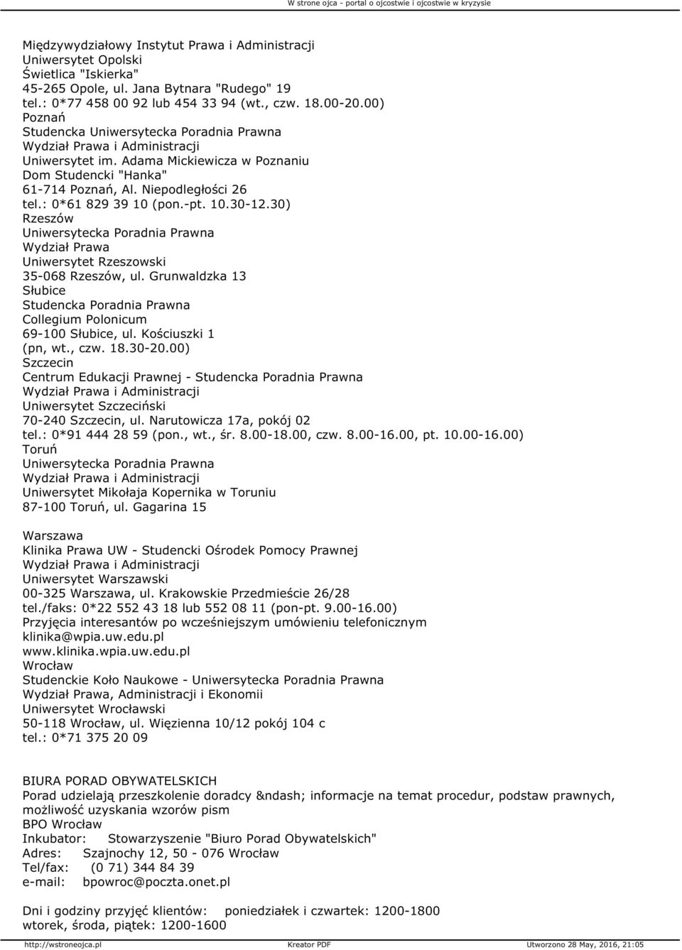 30) Rzeszów Uniwersytecka Poradnia Prawna Wydział Prawa Uniwersytet Rzeszowski 35-068 Rzeszów, ul. Grunwaldzka 13 Słubice Studencka Poradnia Prawna Collegium Polonicum 69-100 Słubice, ul.