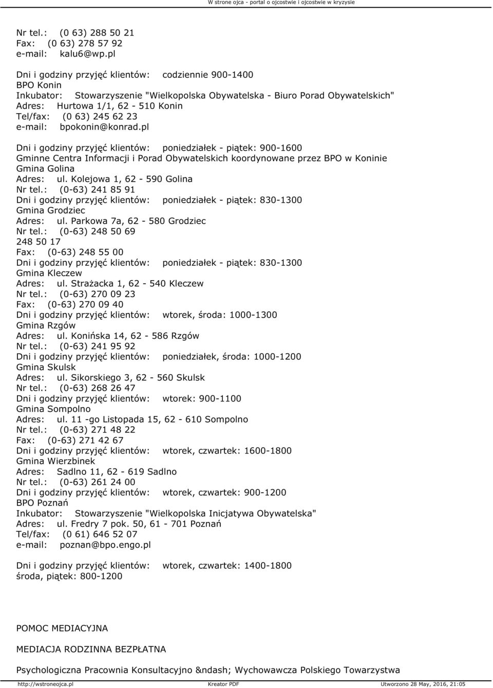 62 23 e-mail: bpokonin@konrad.pl Dni i godziny przyjęć klientów: poniedziałek - piątek: 900-1600 Gminne Centra Informacji i Porad Obywatelskich koordynowane przez BPO w Koninie Gmina Golina Adres: ul.