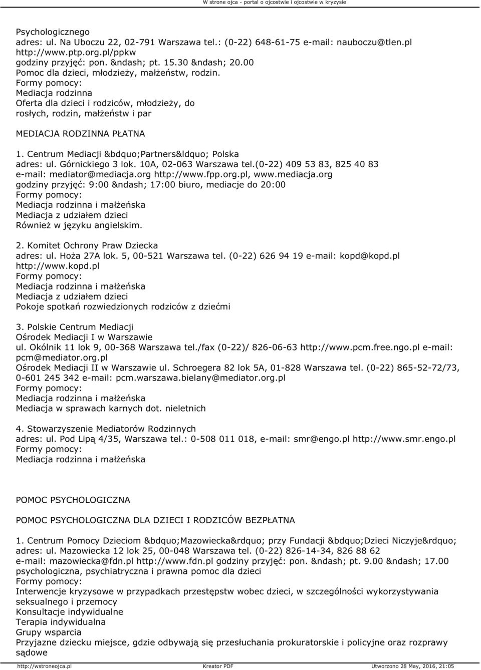Centrum Mediacji Partners Polska adres: ul. Górnickiego 3 lok. 10A, 02-063 Warszawa tel.(0-22) 409 53 83, 825 40 83 e-mail: mediator@mediacja.