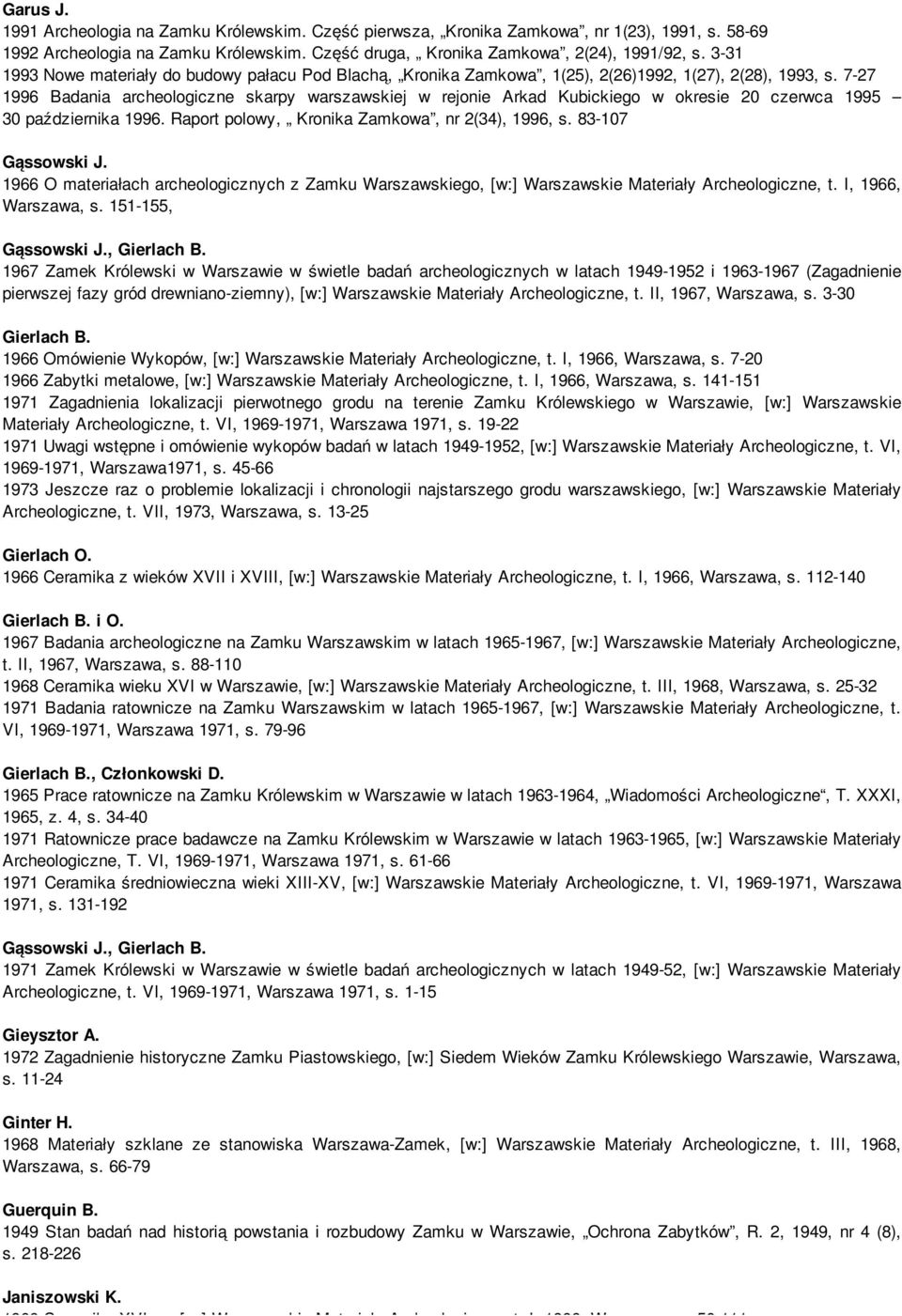 7-27 1996 Badania archeologiczne skarpy warszawskiej w rejonie Arkad Kubickiego w okresie 20 czerwca 1995 30 października 1996. Raport polowy, Kronika Zamkowa, nr 2(34), 1996, s. 83-107 Gąssowski J.