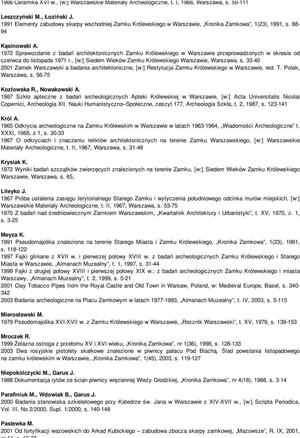 1972 Sprawozdanie z badań architektonicznych Zamku Królewskiego w Warszawie przeprowadzonych w okresie od czerwca do listopada 1971 r., [w:] Siedem Wieków Zamku Królewskiego Warszawie, Warszawa, s.