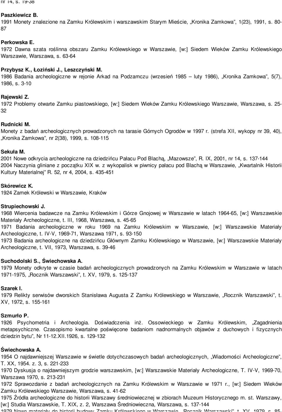 1986 Badania archeologiczne w rejonie Arkad na Podzamczu (wrzesień 1985 luty 1986), Kronika Zamkowa, 5(7), 1986, s. 3-10 Rajewski Z.