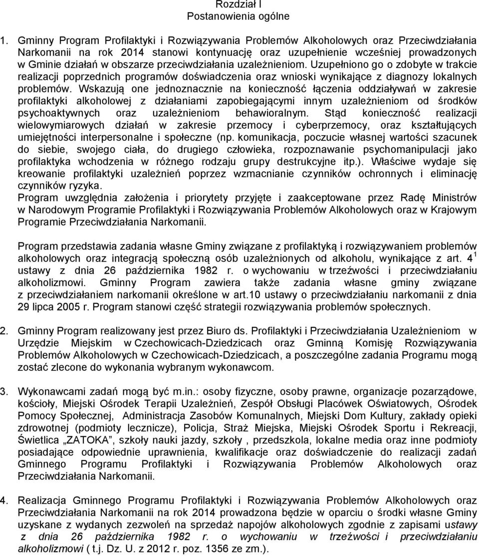 obszarze przeciwdziałania uzależnieniom. Uzupełniono go o zdobyte w trakcie realizacji poprzednich programów doświadczenia oraz wnioski wynikające z diagnozy lokalnych problemów.