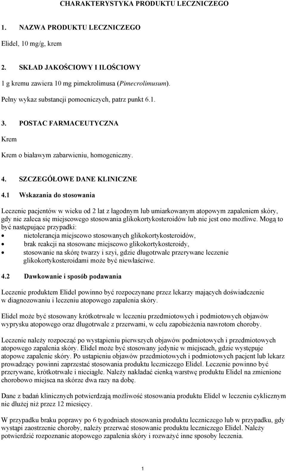 1 Wskazania do stosowania Leczenie pacjentów w wieku od 2 lat z łagodnym lub umiarkowanym atopowym zapaleniem skóry, gdy nie zaleca się miejscowego stosowania glikokortykosteroidów lub nie jest ono