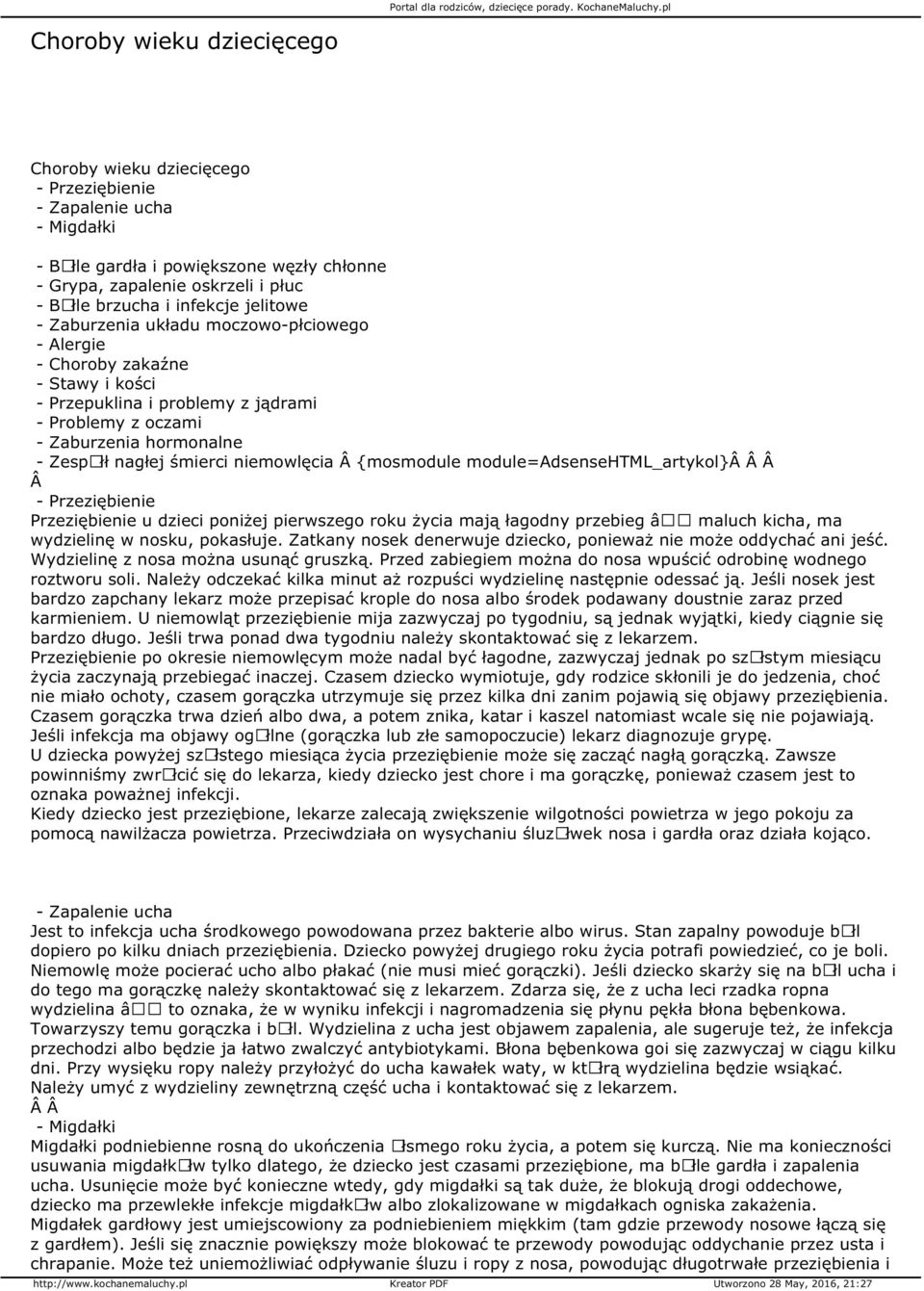 śmierci niemowlęcia {mosmodule module=adsensehtml_artykol} - Przeziębienie Przeziębienie u dzieci poniżej pierwszego roku życia mają łagodny przebieg â maluch kicha, ma wydzielinę w nosku, pokasłuje.