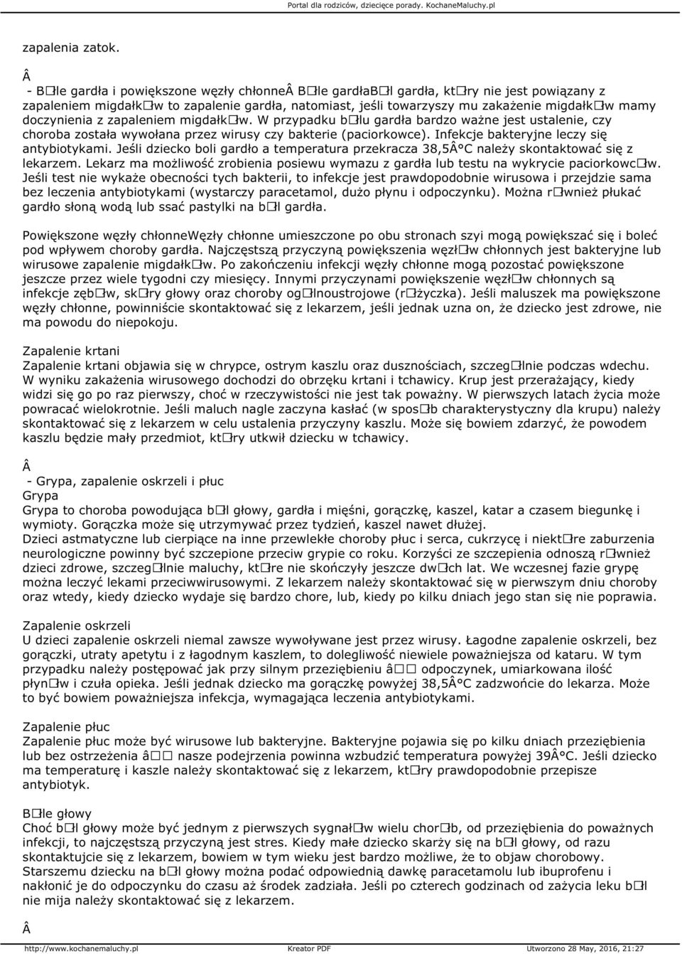 doczynienia z zapaleniem migdałkãłw. W przypadku bãłlu gardła bardzo ważne jest ustalenie, czy choroba została wywołana przez wirusy czy bakterie (paciorkowce).