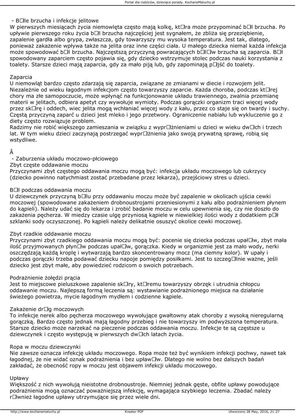 Jest tak, dlatego, ponieważ zakażenie wpływa także na jelita oraz inne części ciała. U małego dziecka niemal każda infekcja może spowodować bãłl brzucha.