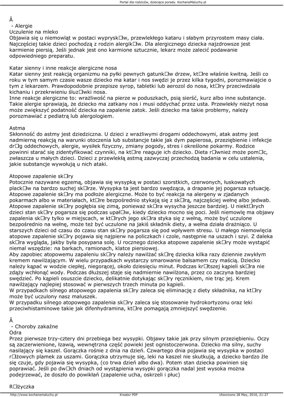 Katar sienny i inne reakcje alergiczne nosa Katar sienny jest reakcją organizmu na pyłki pewnych gatunkãłw drzew, ktãłre właśnie kwitną.