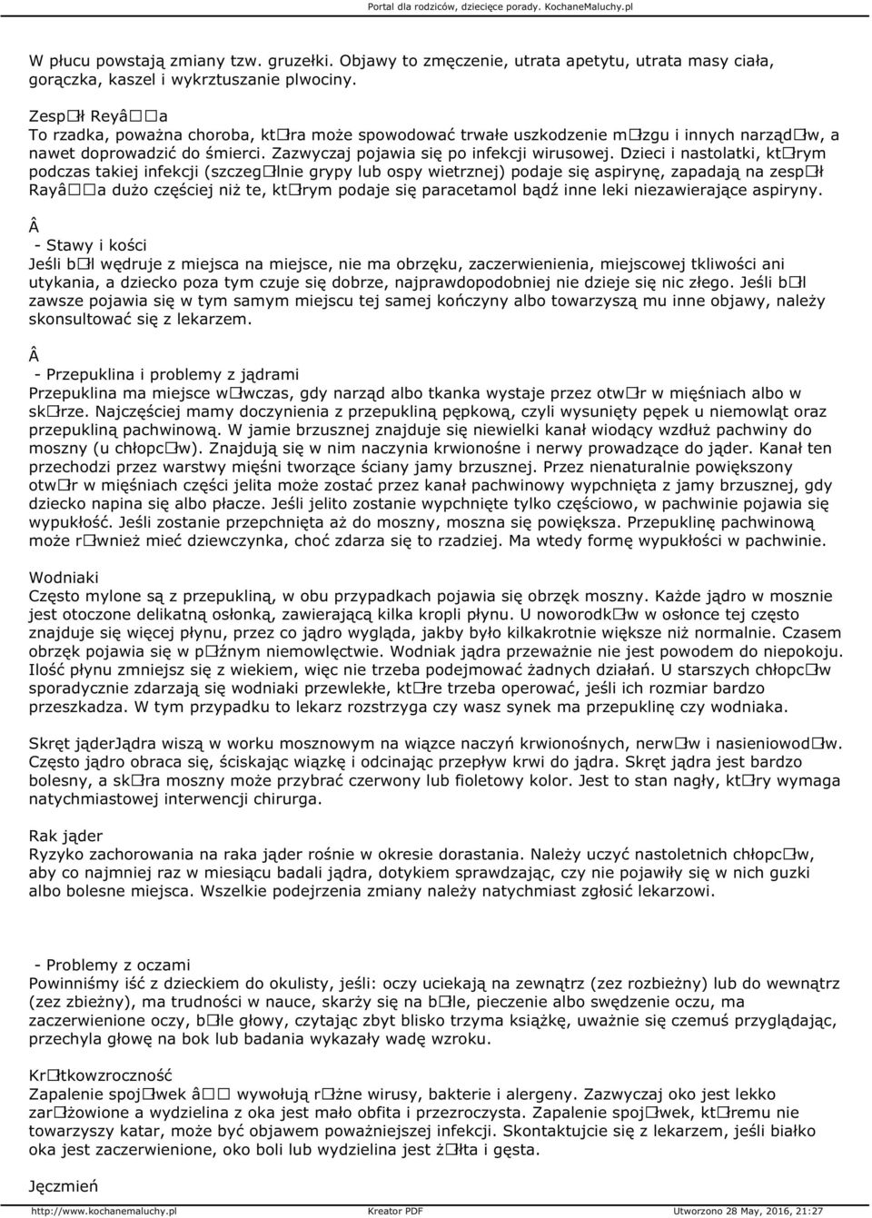Dzieci i nastolatki, ktãłrym podczas takiej infekcji (szczegãłlnie grypy lub ospy wietrznej) podaje się aspirynę, zapadają na zespãłł Rayâ a dużo częściej niż te, ktãłrym podaje się paracetamol bądź
