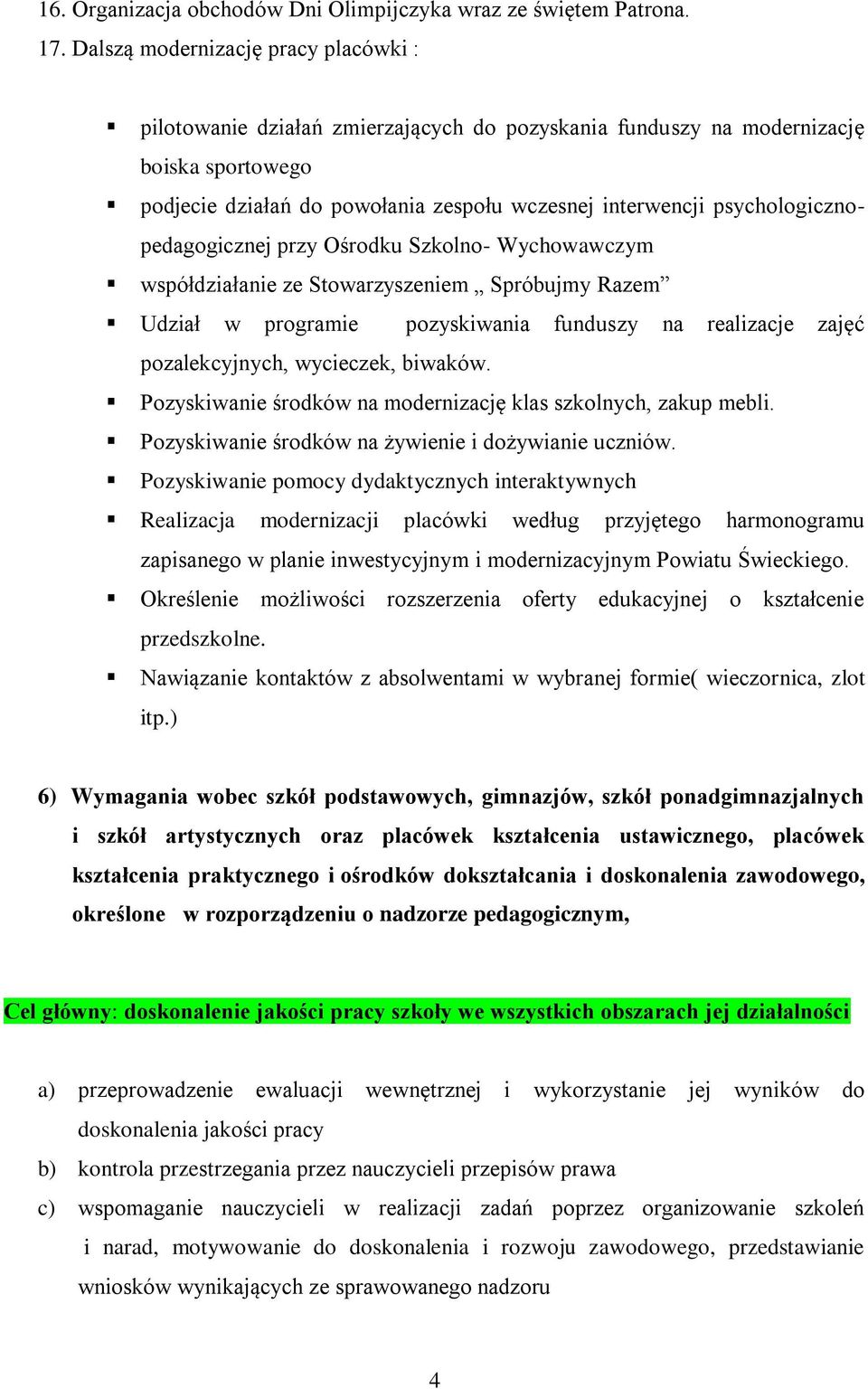 psychologicznopedagogicznej przy Ośrodku Szkolno- Wychowawczym współdziałanie ze Stowarzyszeniem Spróbujmy Razem Udział w programie pozyskiwania funduszy na realizacje zajęć pozalekcyjnych,