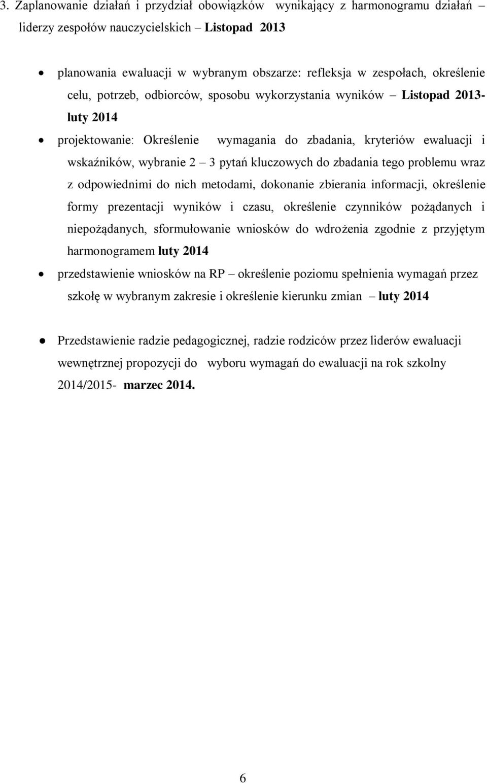 kluczowych do zbadania tego problemu wraz z odpowiednimi do nich metodami, dokonanie zbierania informacji, określenie formy prezentacji wyników i czasu, określenie czynników pożądanych i