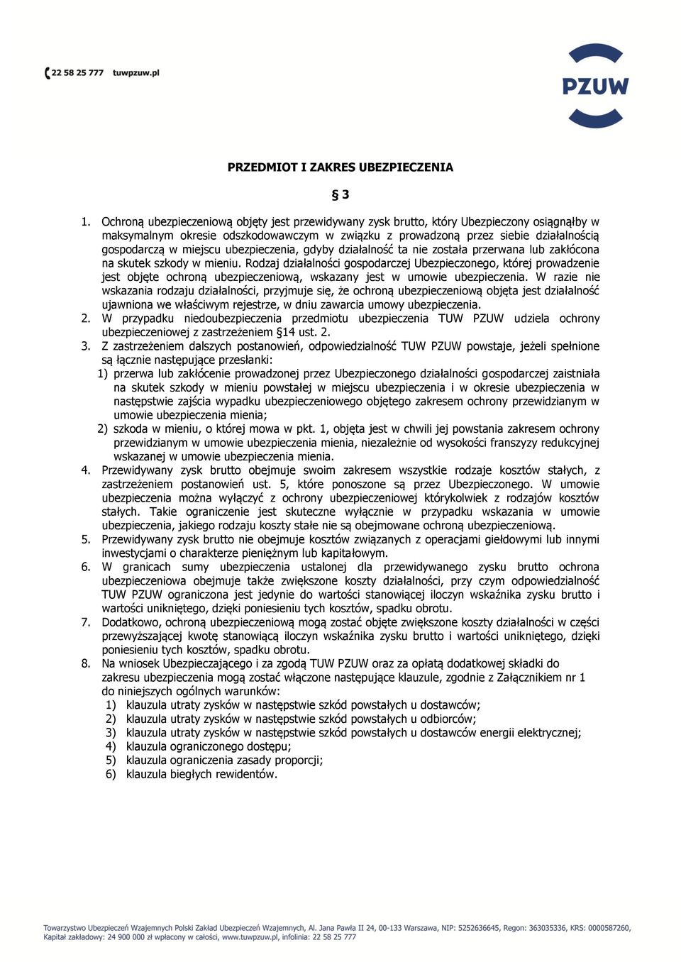 miejscu ubezpieczenia, gdyby działalność ta nie została przerwana lub zakłócona na skutek szkody w mieniu.