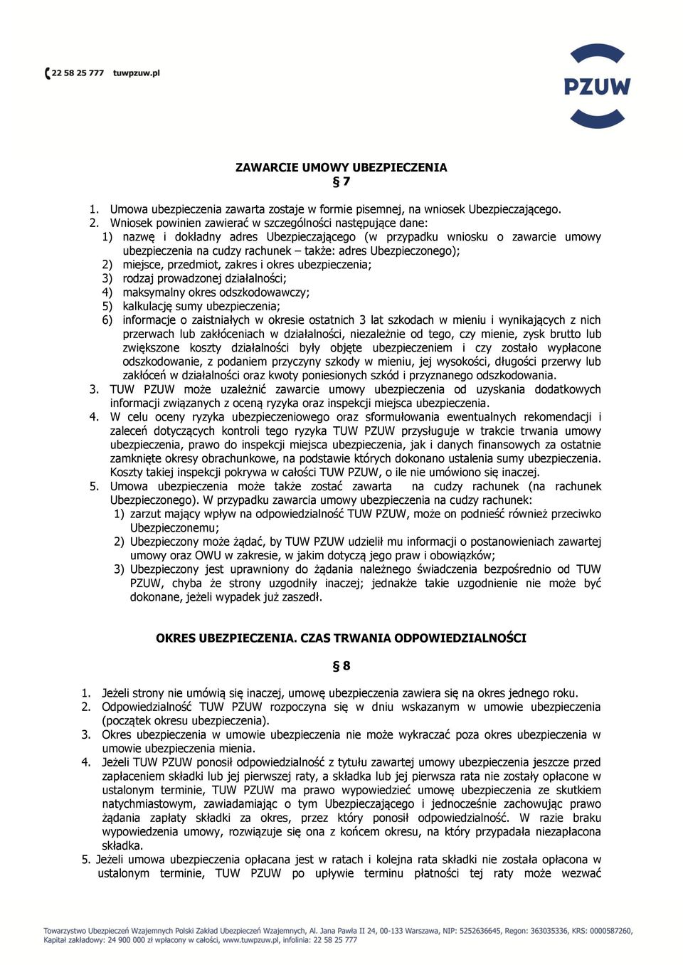 Ubezpieczonego); 2) miejsce, przedmiot, zakres i okres ubezpieczenia; 3) rodzaj prowadzonej działalności; 4) maksymalny okres odszkodowawczy; 5) kalkulację sumy ubezpieczenia; 6) informacje o