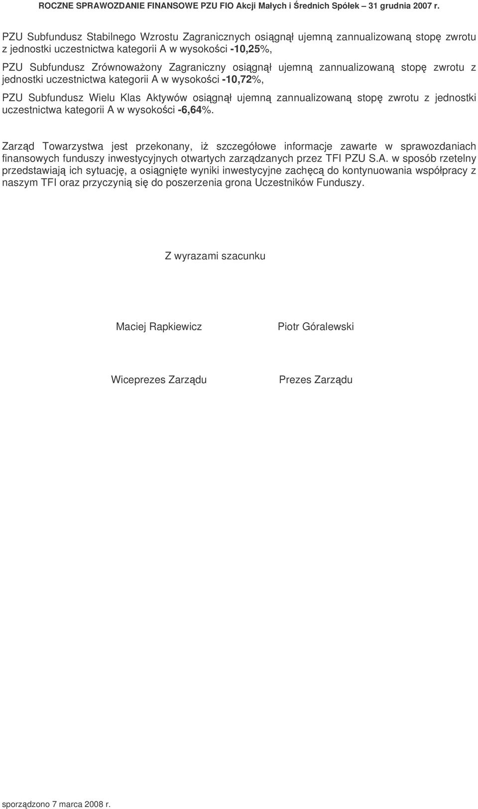 wysokoci -6,64%. Zarzd Towarzystwa jest przekonany, i szczegółowe informacje zawarte w sprawozdaniach finansowych funduszy inwestycyjnych otwartych zarzdzanych przez TFI PZU S.A.