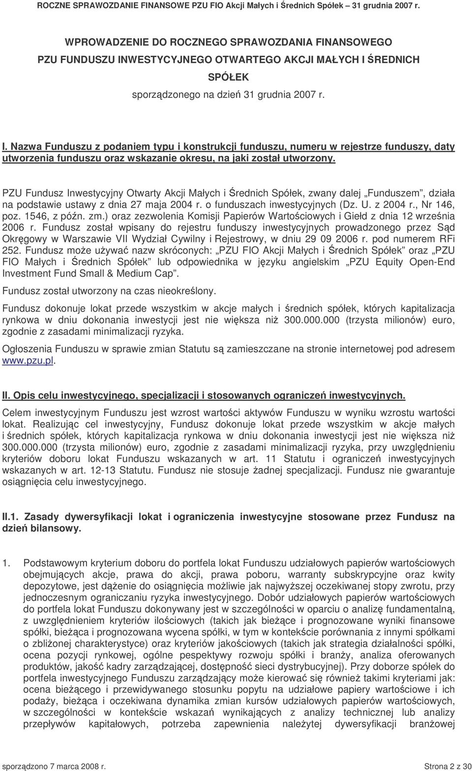 PZU Fundusz Inwestycyjny Otwarty Akcji Małych i rednich Spółek, zwany dalej Funduszem, działa na podstawie ustawy z dnia 27 maja 2004 r. o funduszach inwestycyjnych (Dz. U. z 2004 r., Nr 146, poz.