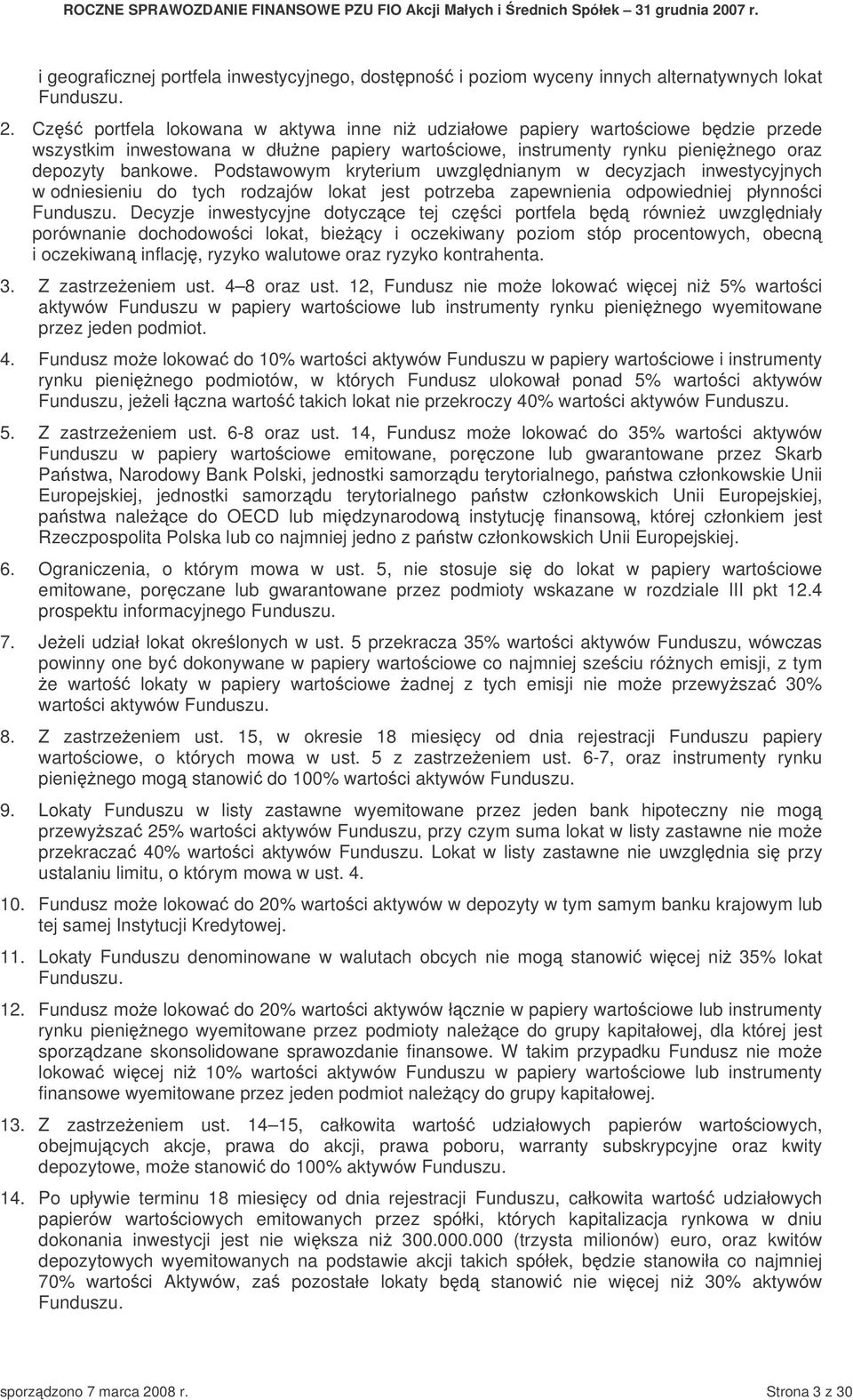 Podstawowym kryterium uwzgldnianym w decyzjach inwestycyjnych w odniesieniu do tych rodzajów lokat jest potrzeba zapewnienia odpowiedniej płynnoci Funduszu.