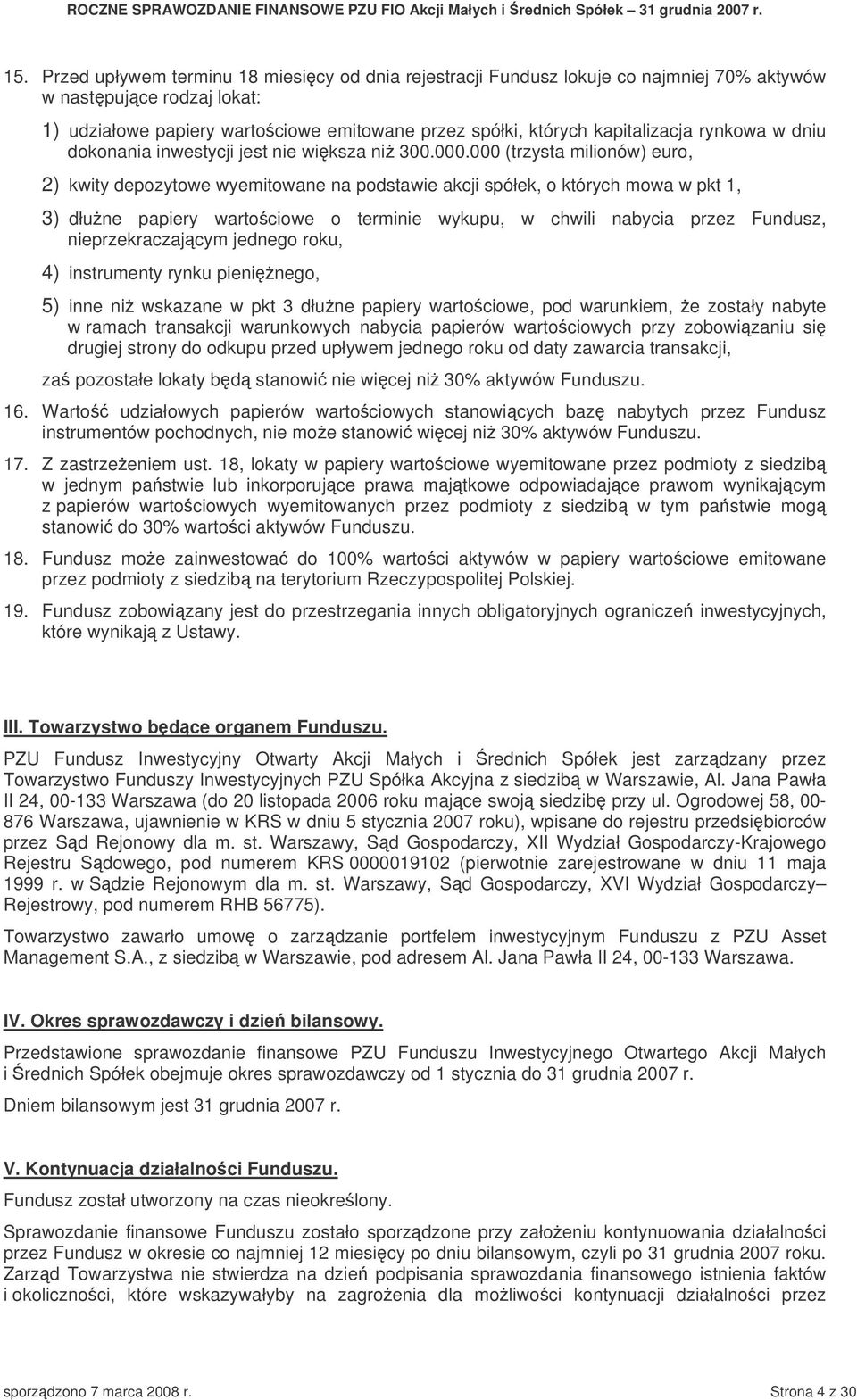 000 (trzysta milionów) euro, 2) kwity depozytowe wyemitowane na podstawie akcji spółek, o których mowa w pkt 1, 3) dłune papiery wartociowe o terminie wykupu, w chwili nabycia przez Fundusz,