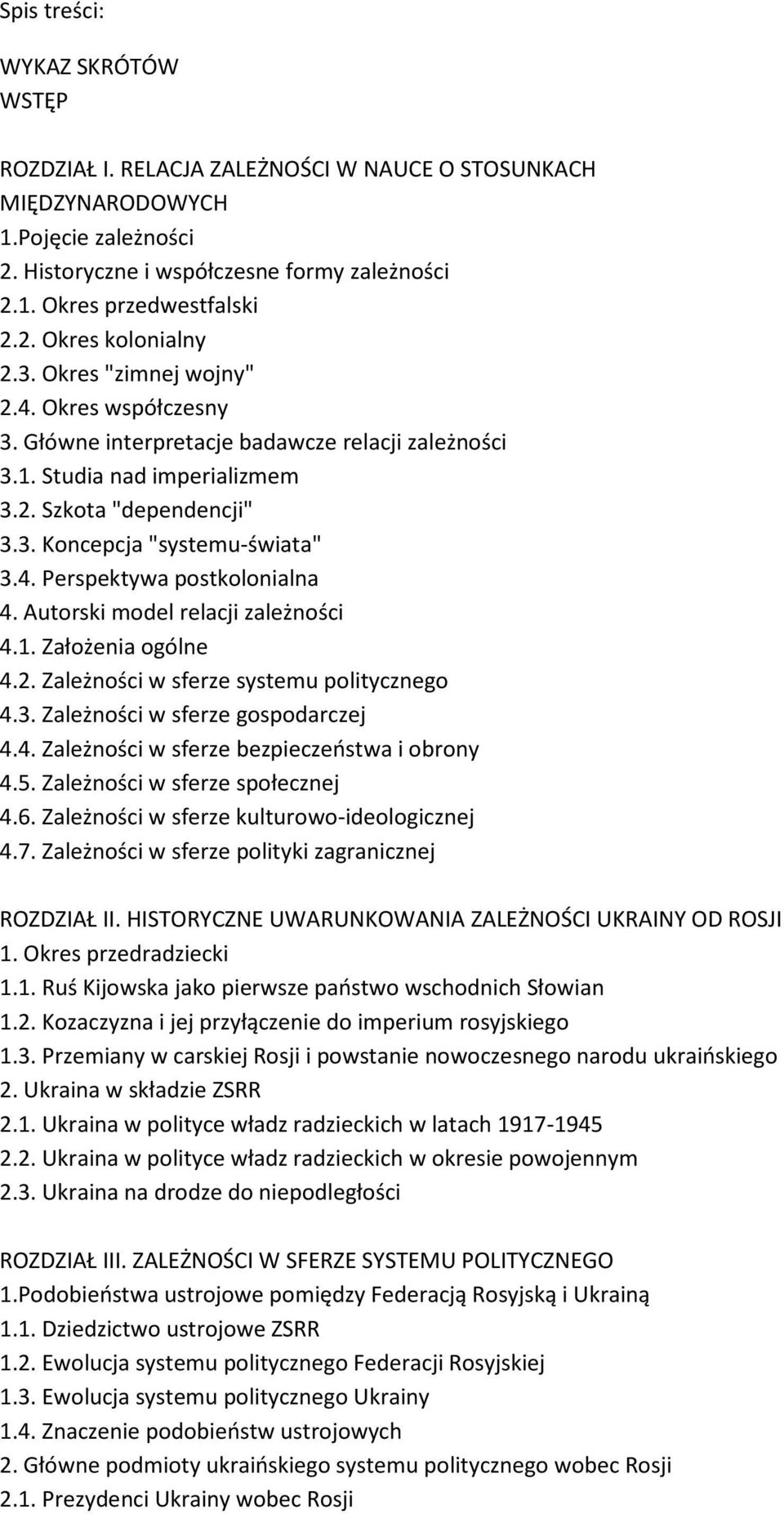 Autorski model relacji zależności 4.1. Założenia ogólne 4.2. Zależności w sferze systemu politycznego 4.3. Zależności w sferze gospodarczej 4.4. Zależności w sferze bezpieczeństwa i obrony 4.5.