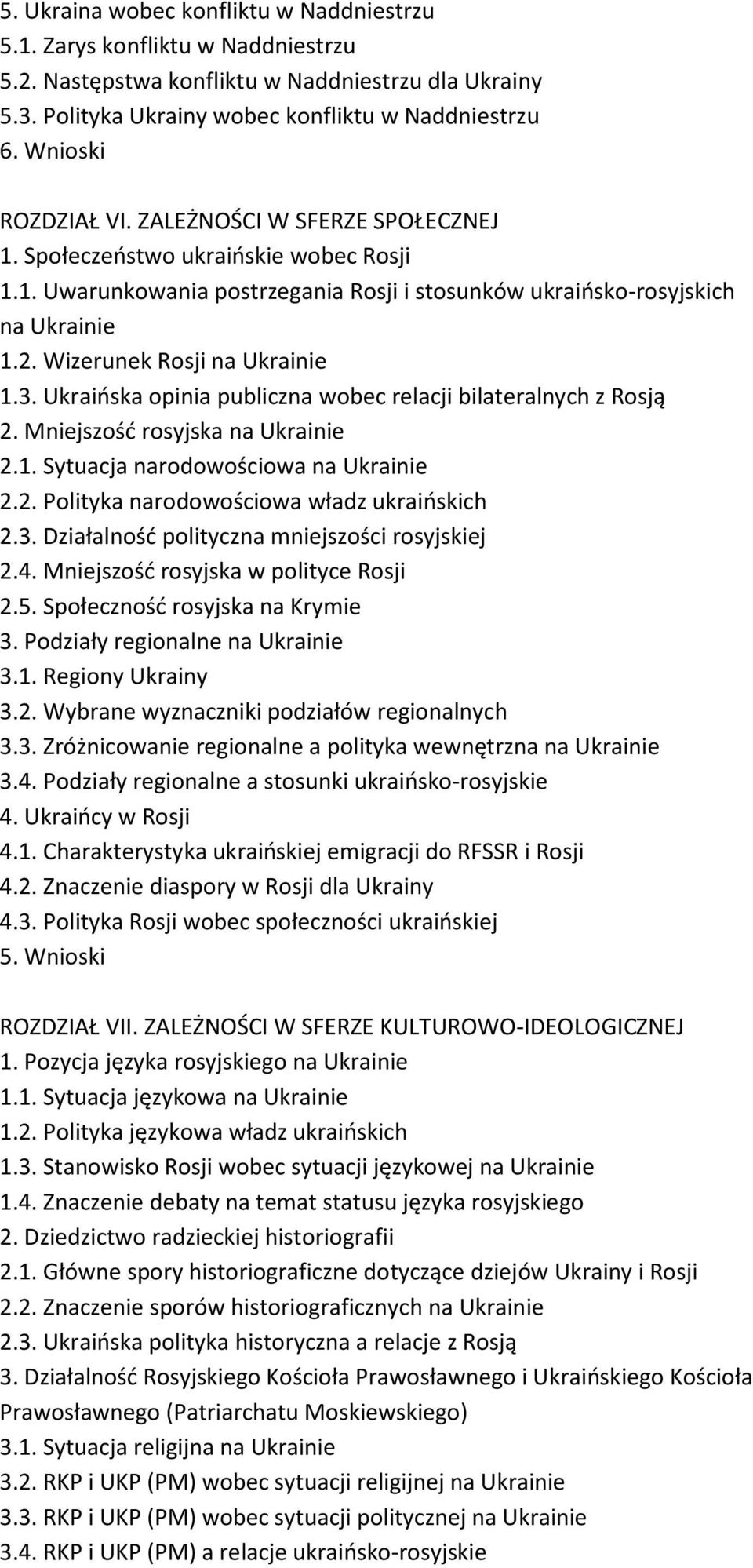 Wizerunek Rosji na Ukrainie 1.3. Ukraińska opinia publiczna wobec relacji bilateralnych z Rosją 2. Mniejszość rosyjska na Ukrainie 2.1. Sytuacja narodowościowa na Ukrainie 2.2. Polityka narodowościowa władz ukraińskich 2.