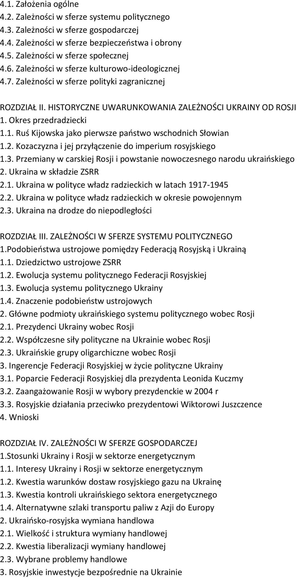 Okres przedradziecki 1.1. Ruś Kijowska jako pierwsze państwo wschodnich Słowian 1.2. Kozaczyzna i jej przyłączenie do imperium rosyjskiego 1.3.