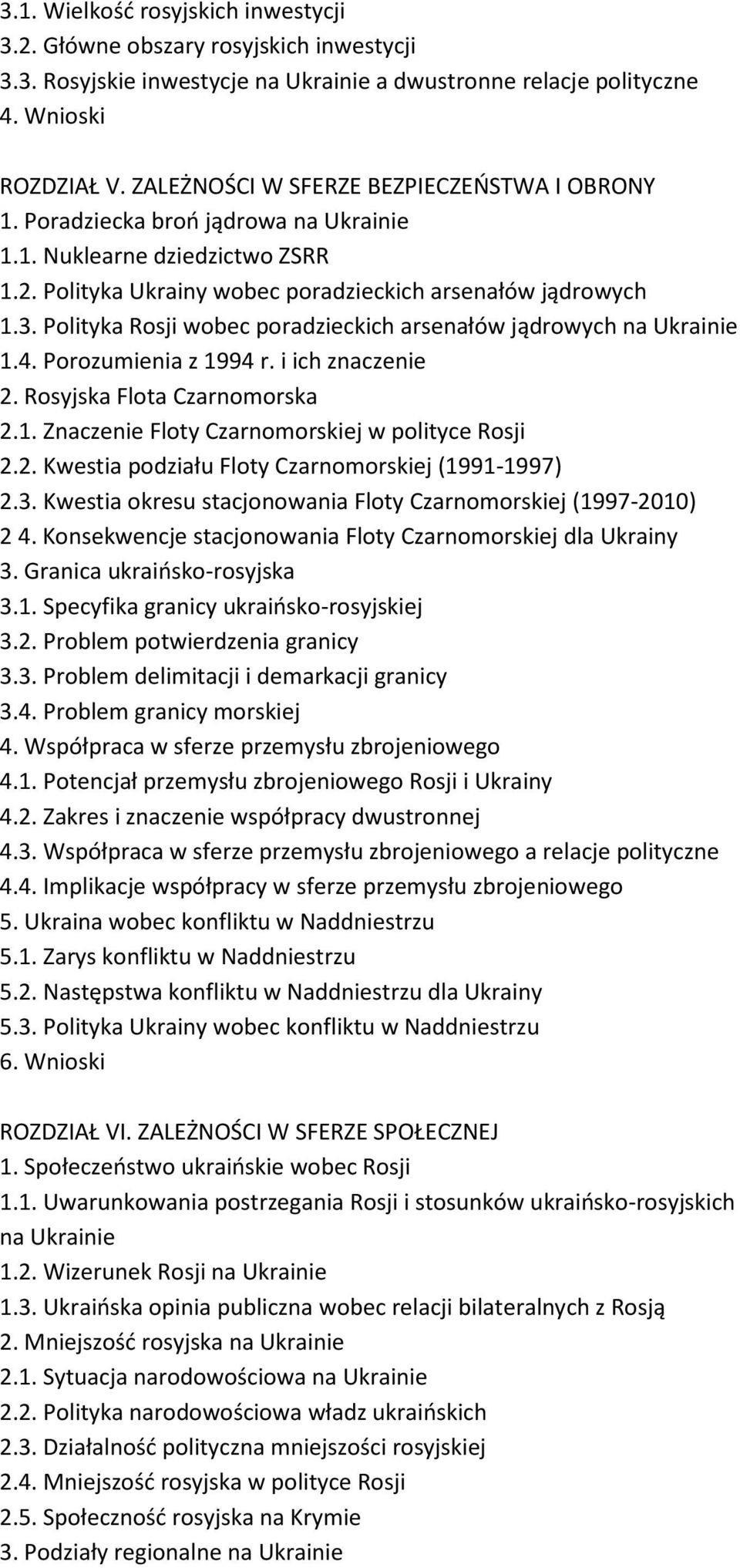 Polityka Rosji wobec poradzieckich arsenałów jądrowych na Ukrainie 1.4. Porozumienia z 1994 r. i ich znaczenie 2. Rosyjska Flota Czarnomorska 2.1. Znaczenie Floty Czarnomorskiej w polityce Rosji 2.2. Kwestia podziału Floty Czarnomorskiej (1991-1997) 2.