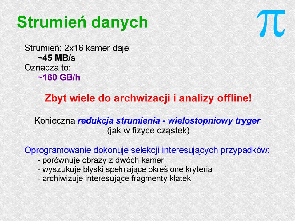 Konieczna redukcja strumienia - wielostoniowy tryger (jak w fizyce cząstek) Orogramowanie