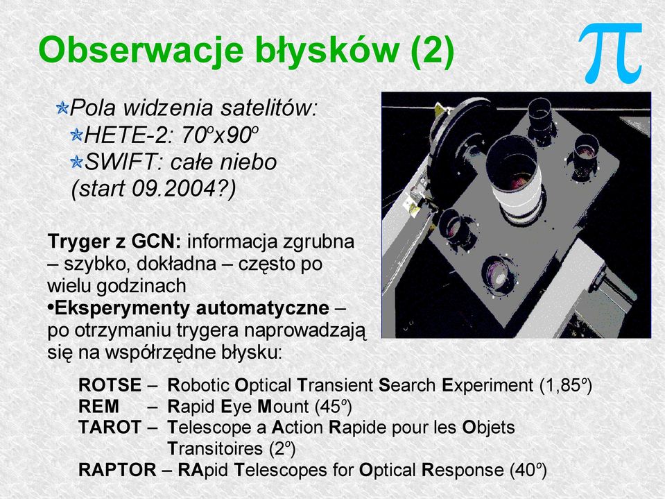 trygera narowadzają się na wsółrzędne błysku: ROTSE Robotic Otical Transient Search Exeriment (1,85 o ) REM Raid