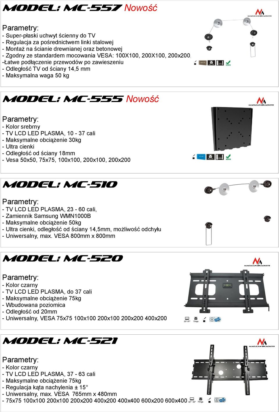 Maksymalne obciążenie 30kg - Ultra cienki - Odległość od ściany 18mm - Vesa 50x50, 75x75, 100x100, 200x100, 200x200 MODEL: MC-510 - TV LCD LED PLASMA, 23-60 cali, - Zamiennik Samsung WMN1000B -