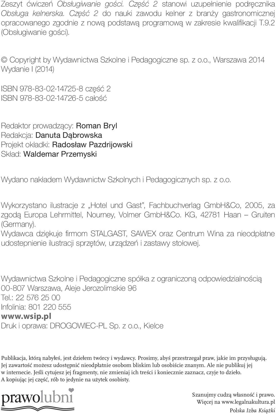Copyright by Wydawnictwa Szkolne i Pedagogiczne sp. z o.o., Warszawa 2014 Wydanie I (2014) ISBN 978-83-02-14725-8 część 2 ISBN 978-83-02-14726-5 całość Redaktor prowadzący: Roman Bryl Redakcja:
