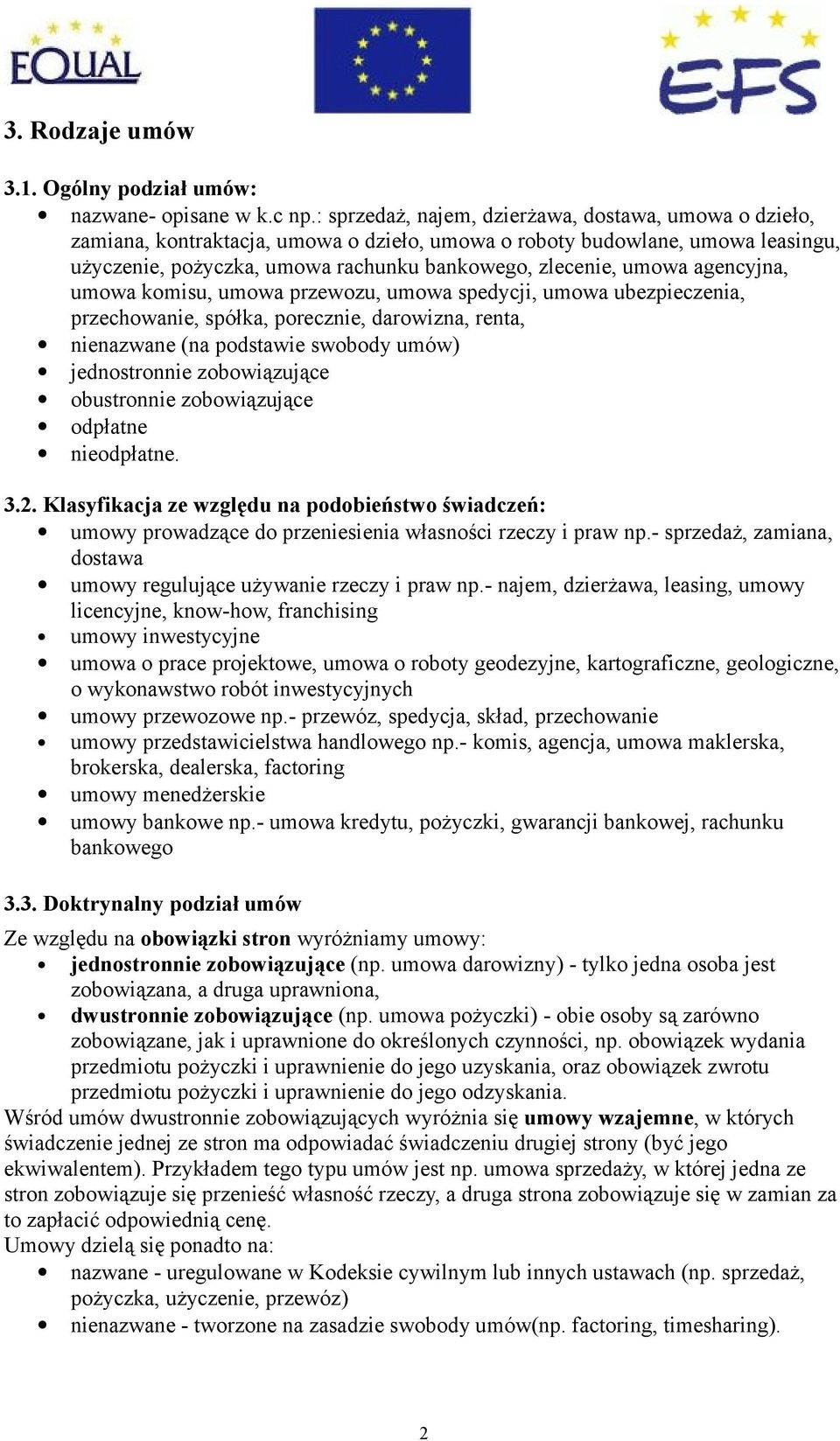 agencyjna, umowa komisu, umowa przewozu, umowa spedycji, umowa ubezpieczenia, przechowanie, spółka, porecznie, darowizna, renta, nienazwane (na podstawie swobody umów) jednostronnie zobowiązujące