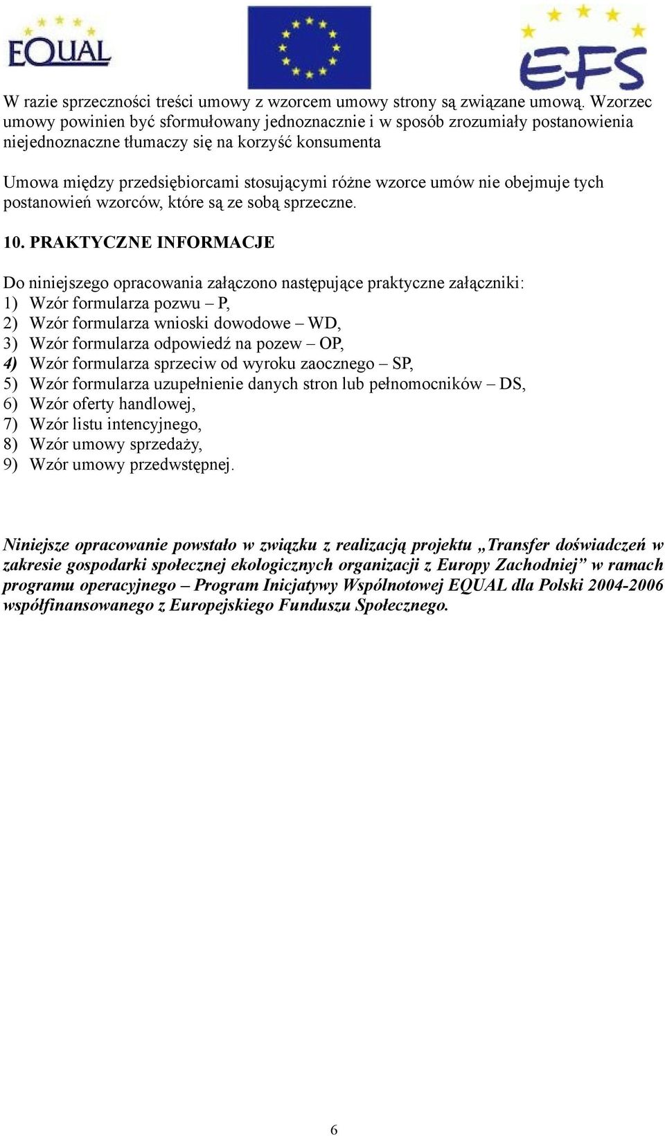 umów nie obejmuje tych postanowień wzorców, które są ze sobą sprzeczne. 10.