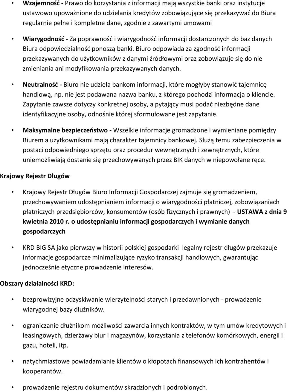 Biuro odpowiada za zgodnośd informacji przekazywanych do użytkowników z danymi źródłowymi oraz zobowiązuje się do nie zmieniania ani modyfikowania przekazywanych danych.