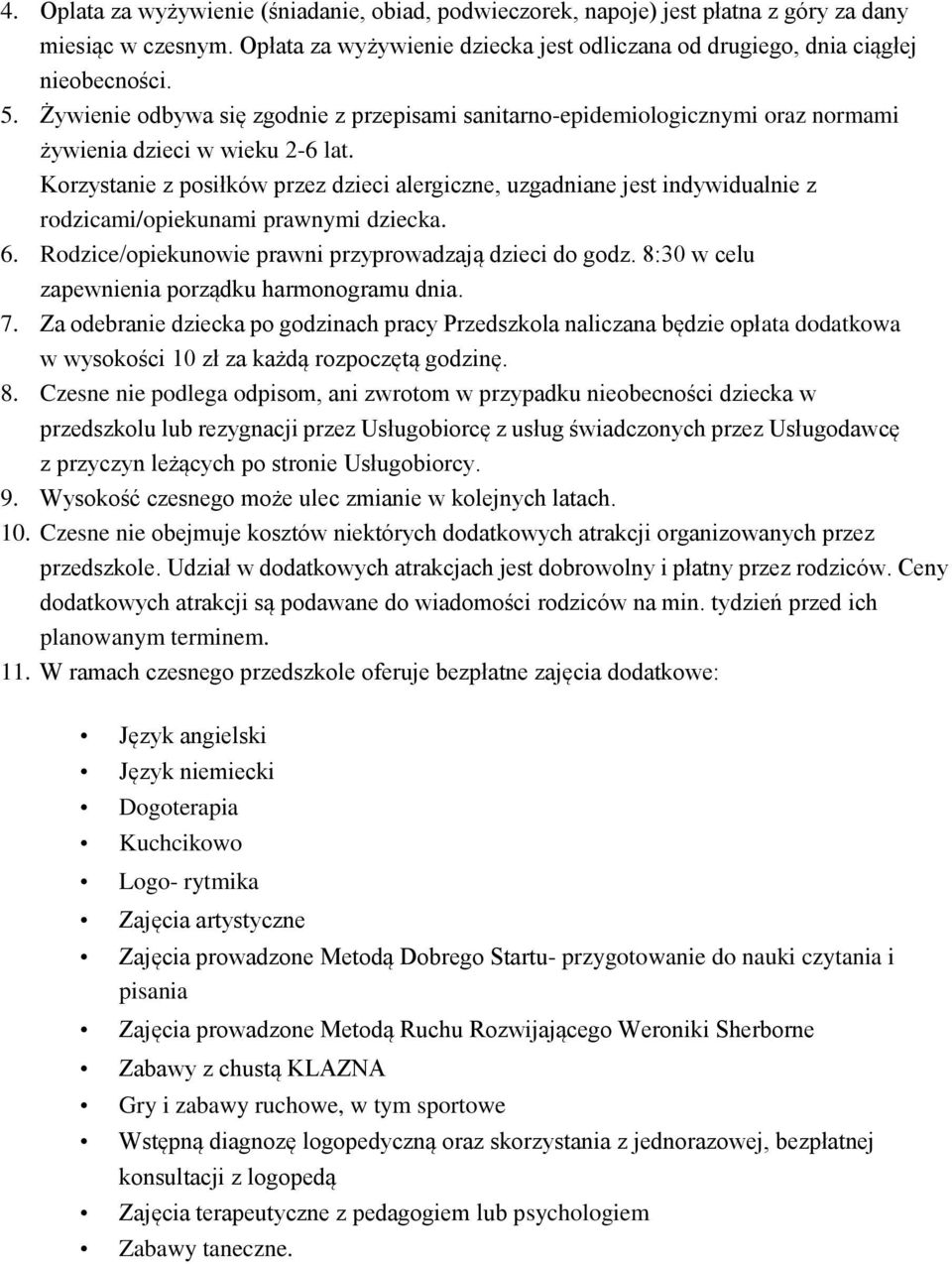 Korzystanie z posiłków przez dzieci alergiczne, uzgadniane jest indywidualnie z rodzicami/opiekunami prawnymi dziecka. 6. Rodzice/opiekunowie prawni przyprowadzają dzieci do godz.