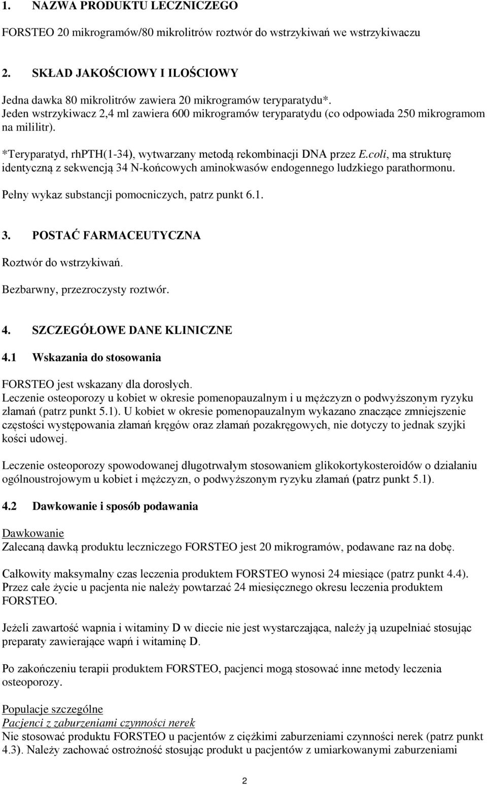 *Teryparatyd, rhpth(1-34), wytwarzany metodą rekombinacji DNA przez E.coli, ma strukturę identyczną z sekwencją 34 N-końcowych aminokwasów endogennego ludzkiego parathormonu.