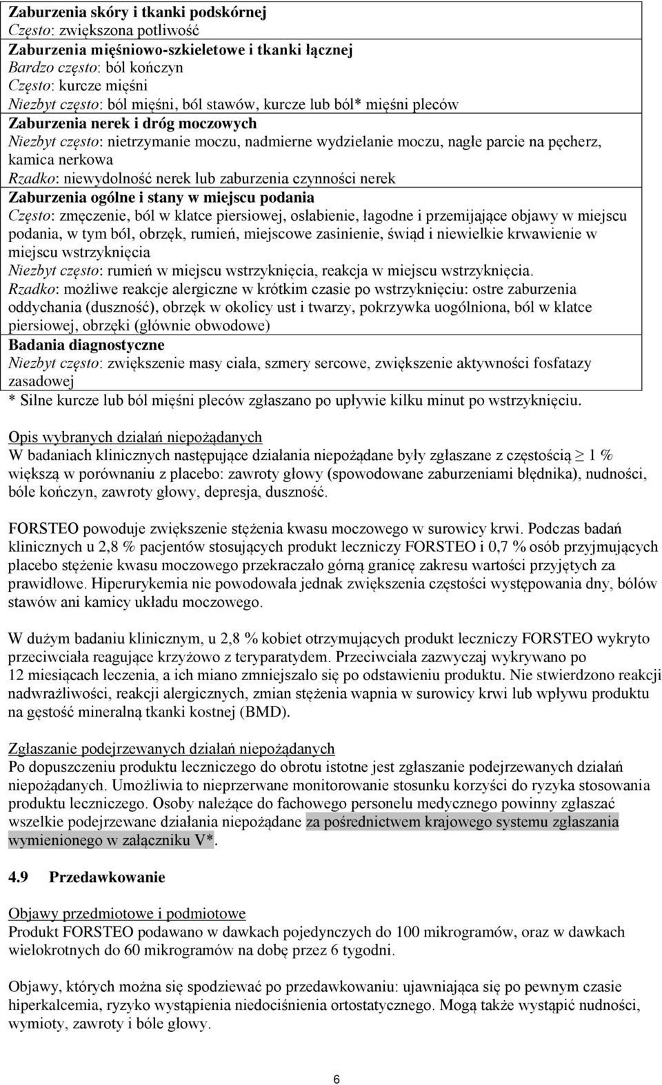 nerek lub zaburzenia czynności nerek Zaburzenia ogólne i stany w miejscu podania Często: zmęczenie, ból w klatce piersiowej, osłabienie, łagodne i przemijające objawy w miejscu podania, w tym ból,