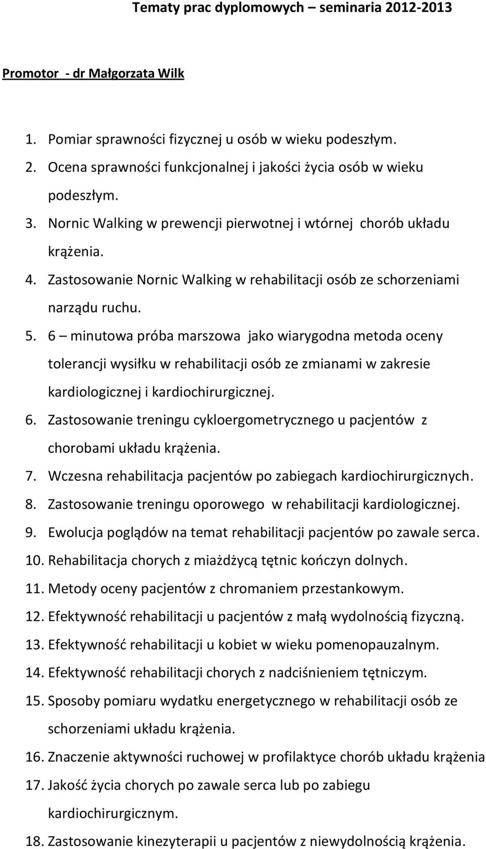 6 minutowa próba marszowa jako wiarygodna metoda oceny tolerancji wysiłku w rehabilitacji osób ze zmianami w zakresie kardiologicznej i kardiochirurgicznej. 6.