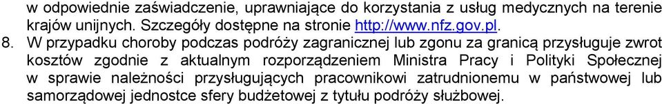 W przypadku choroby podczas podróży zagranicznej lub zgonu za granicą przysługuje zwrot kosztów zgodnie z aktualnym