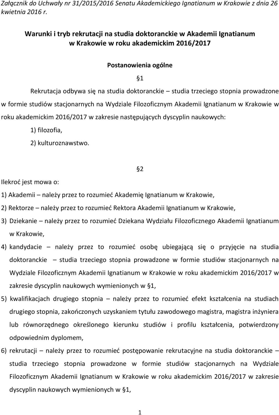 stopnia prowadzone w formie studiów stacjonarnych na Wydziale Filozoficznym Akademii Ignatianum w Krakowie w roku akademickim 2016/2017 w zakresie następujących dyscyplin naukowych: 1) filozofia, 2)