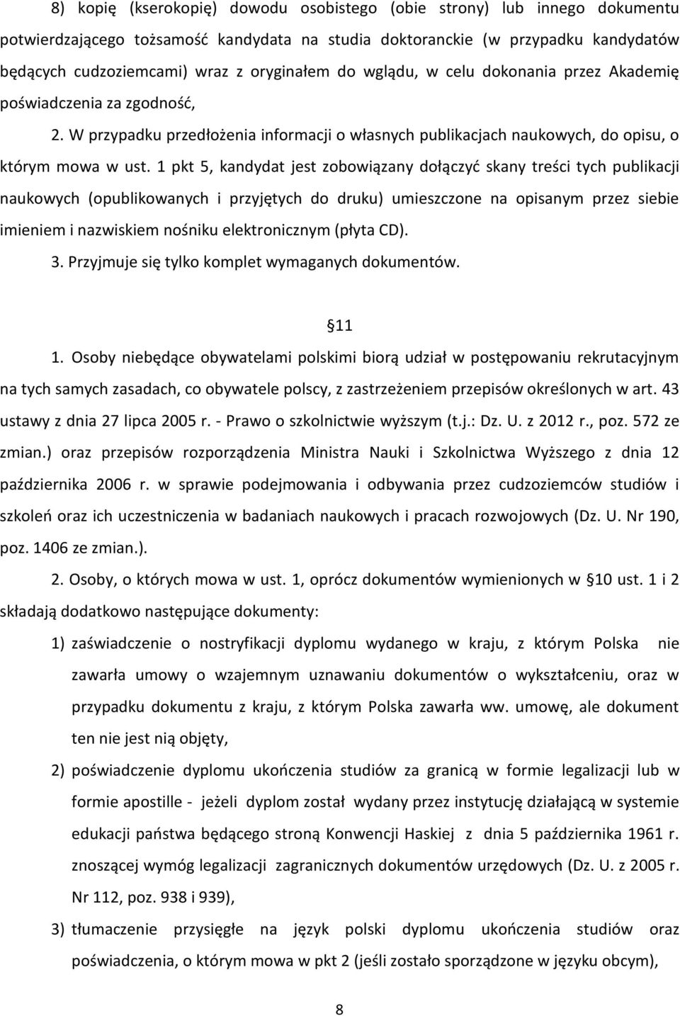 1 pkt 5, kandydat jest zobowiązany dołączyć skany treści tych publikacji naukowych (opublikowanych i przyjętych do druku) umieszczone na opisanym przez siebie imieniem i nazwiskiem nośniku