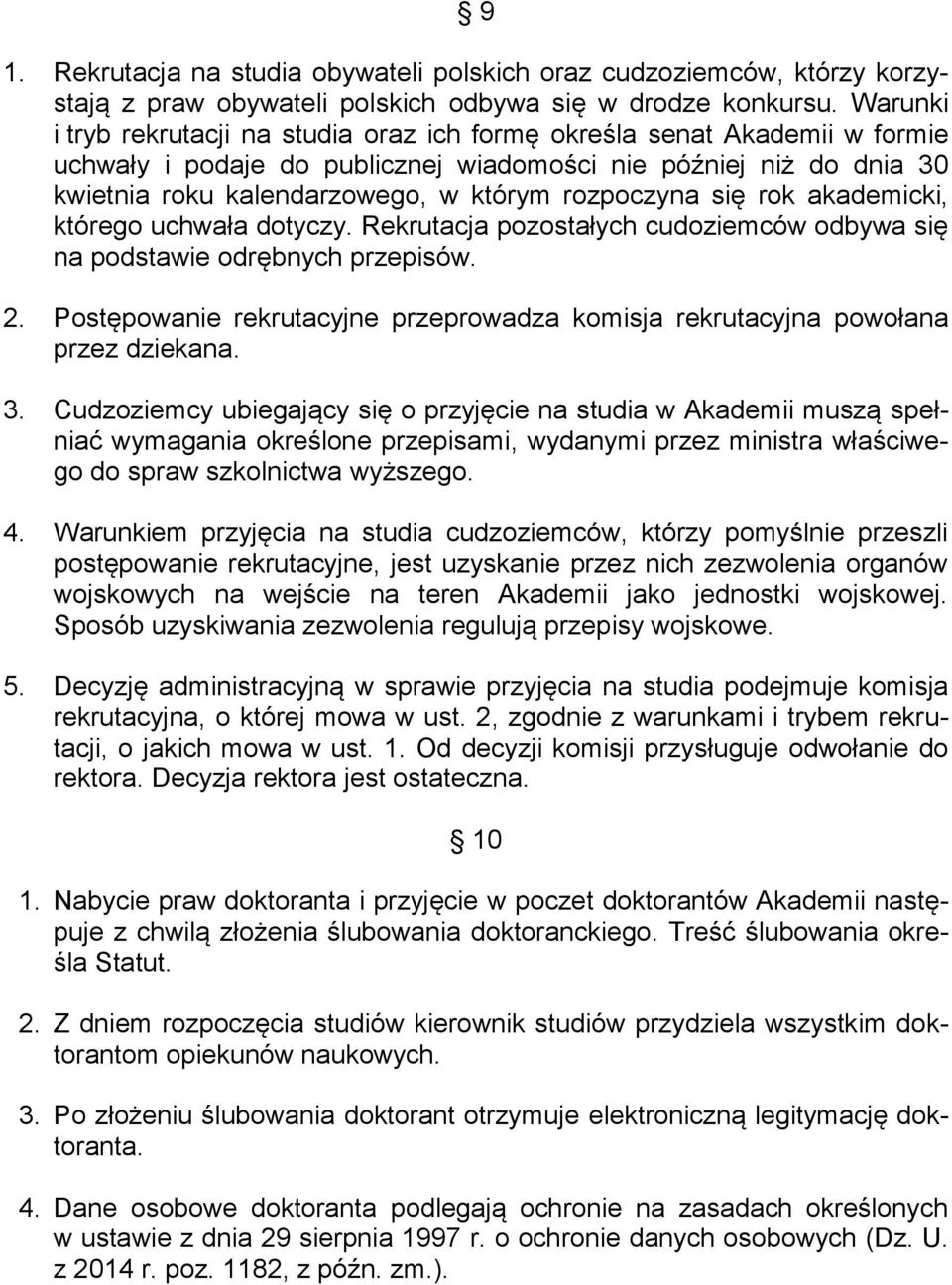 rozpoczyna się rok akademicki, którego uchwała dotyczy. Rekrutacja pozostałych cudoziemców odbywa się na podstawie odrębnych przepisów. 2.