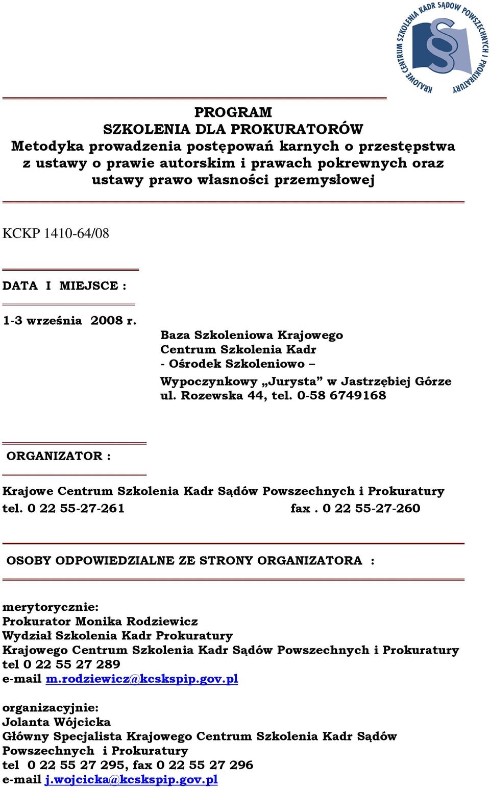 0-58 6749168 ORGANIZATOR : Krajowe Centrum Szkolenia Kadr Sądów Powszechnych i Prokuratury tel. 0 22 55-27-261 fax.