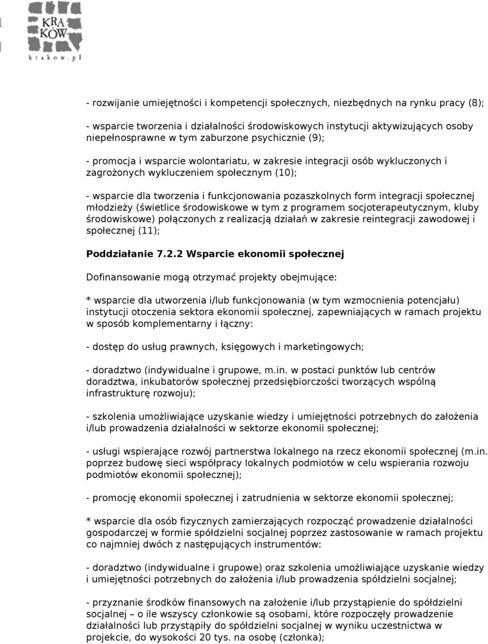 integracji społecznej młodzieży (świetlice środowiskowe w tym z programem socjoterapeutycznym, kluby środowiskowe) połączonych z realizacją działań w zakresie reintegracji zawodowej i społecznej