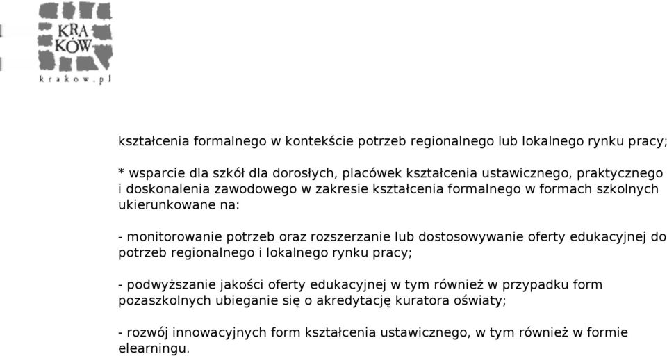 praktycznego i doskonalenia zawodowego w zakresie kształcenia formalnego w formach szkolnych ukierunkowane na: - monitorowanie potrzeb oraz rozszerzanie lub