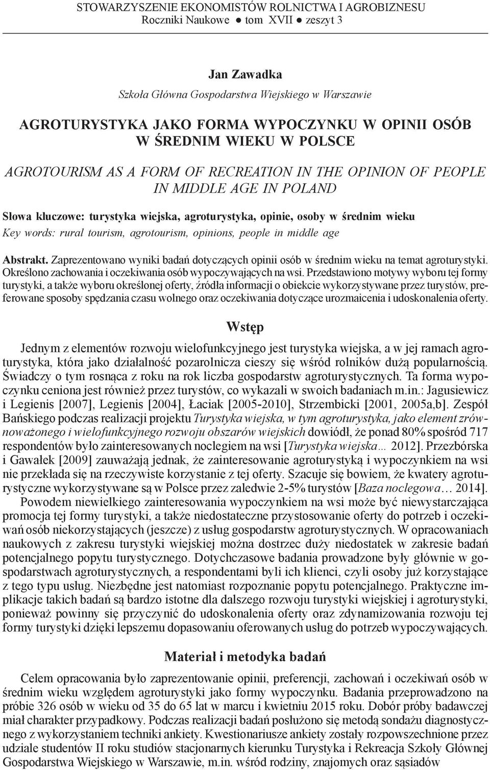 Słowa kluczowe: turystyka wiejska, agroturystyka, opinie, osoby w średnim wieku Key words: rural tourism, agrotourism, opinions, people in middle age Abstrakt.