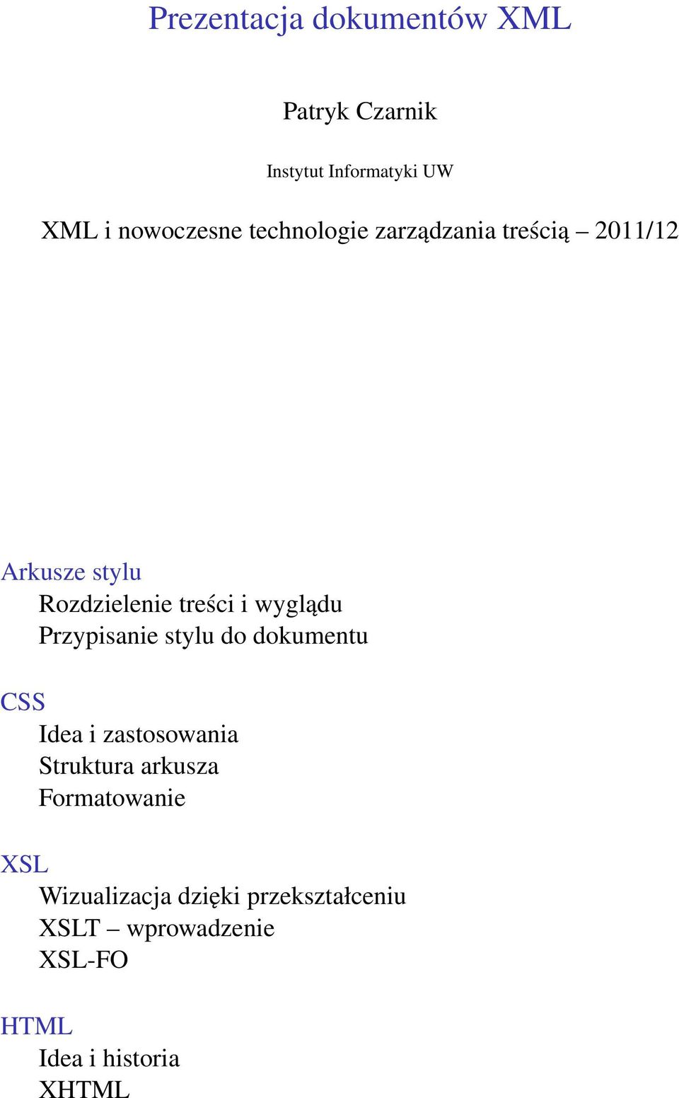 Przypisanie stylu do dokumentu CSS Idea i zastosowania Struktura arkusza Formatowanie