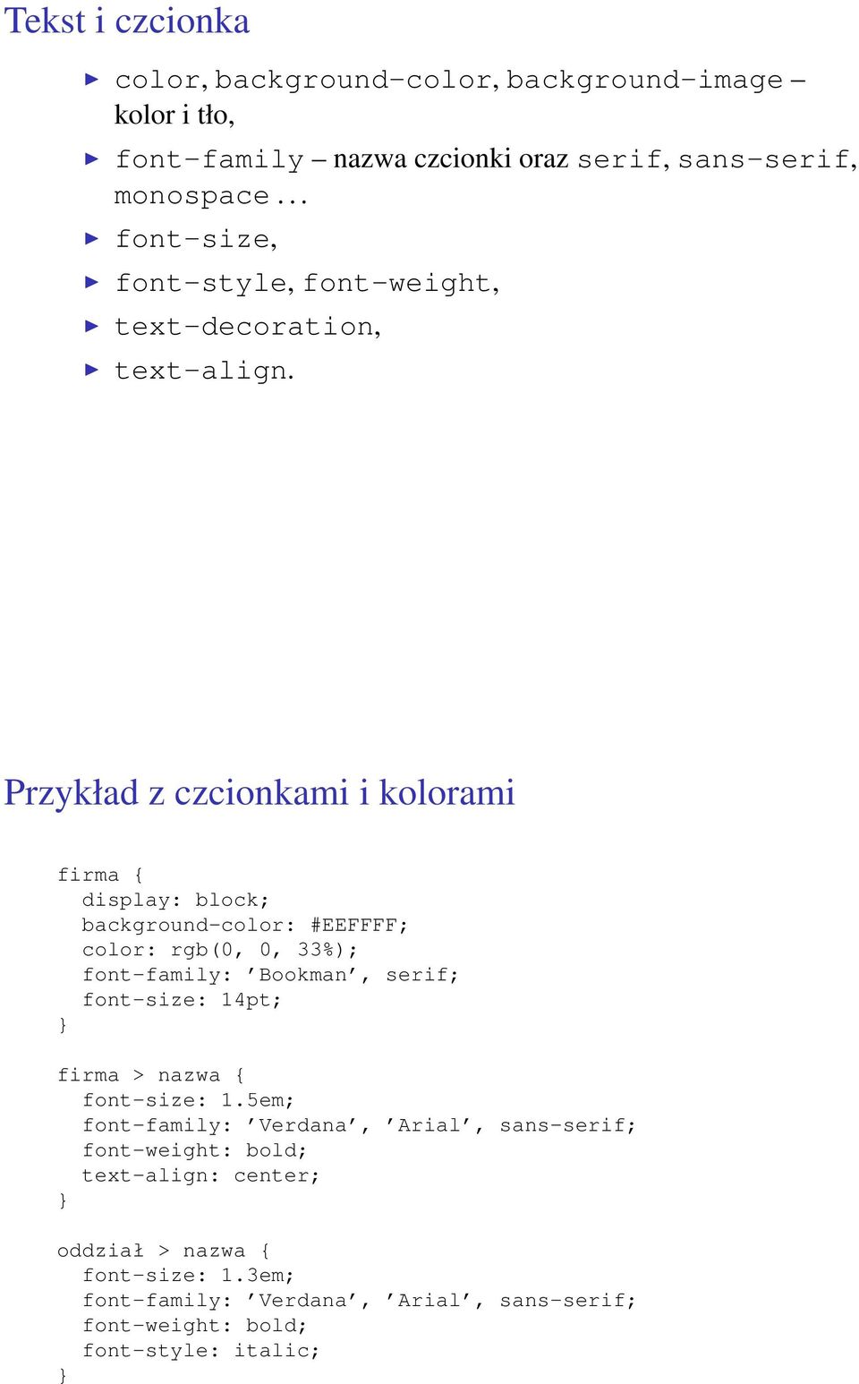 Przykład z czcionkami i kolorami firma { display: block; background-color: #EEFFFF; color: rgb(0, 0, 33%); font-family: Bookman, serif; font-size: