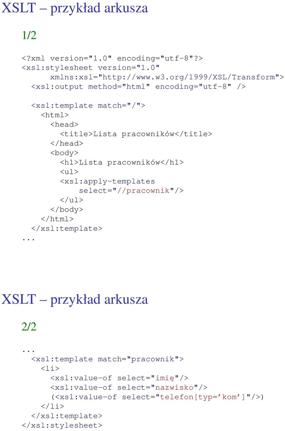 <body> <h1>lista pracowników</h1> <ul> <xsl:apply-templates select="//pracownik"/> </ul> </body> </html> </xsl:template>... XSLT przykład arkusza 2/2.