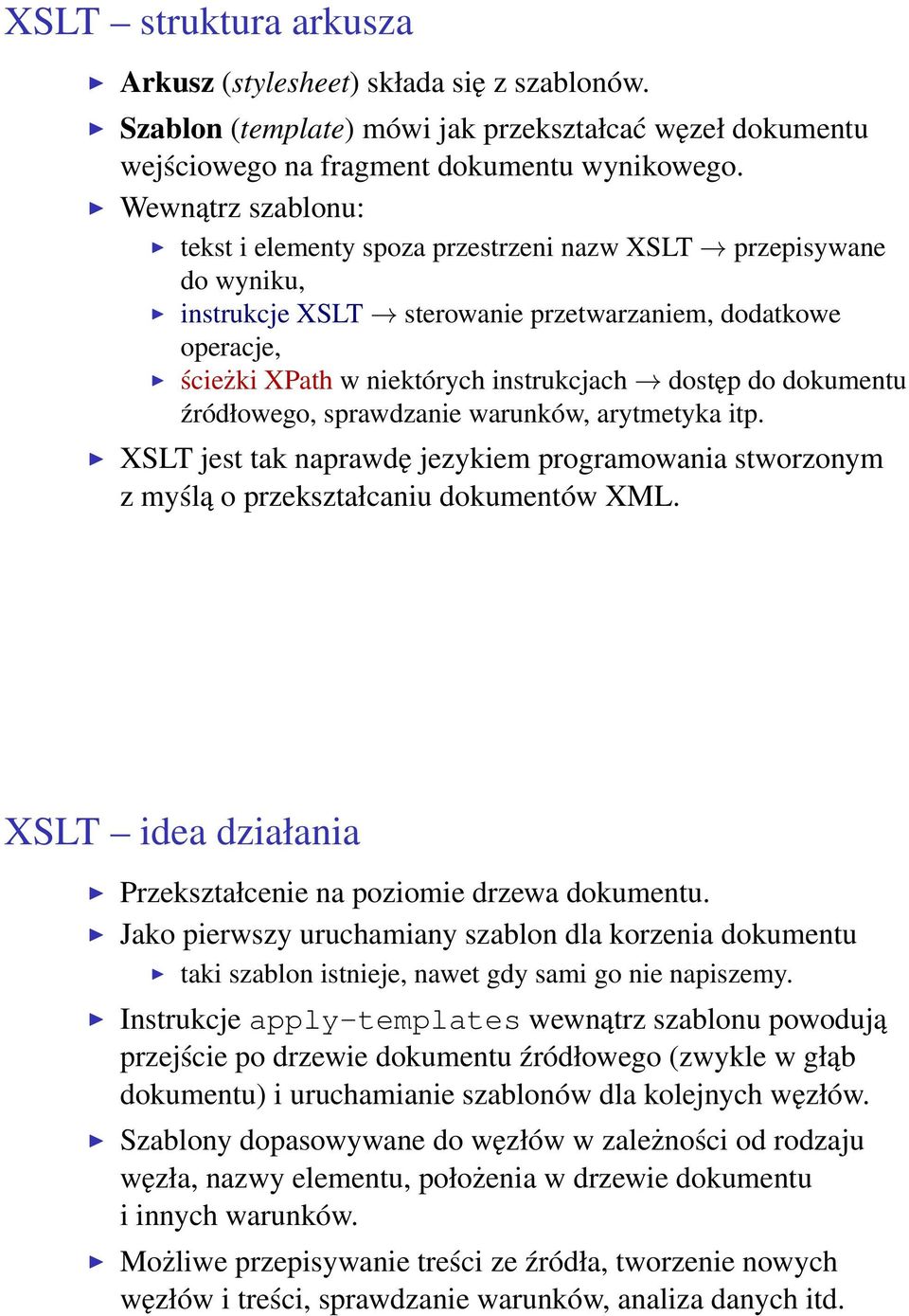 do dokumentu źródłowego, sprawdzanie warunków, arytmetyka itp. XSLT jest tak naprawdę jezykiem programowania stworzonym z myślą o przekształcaniu dokumentów XML.