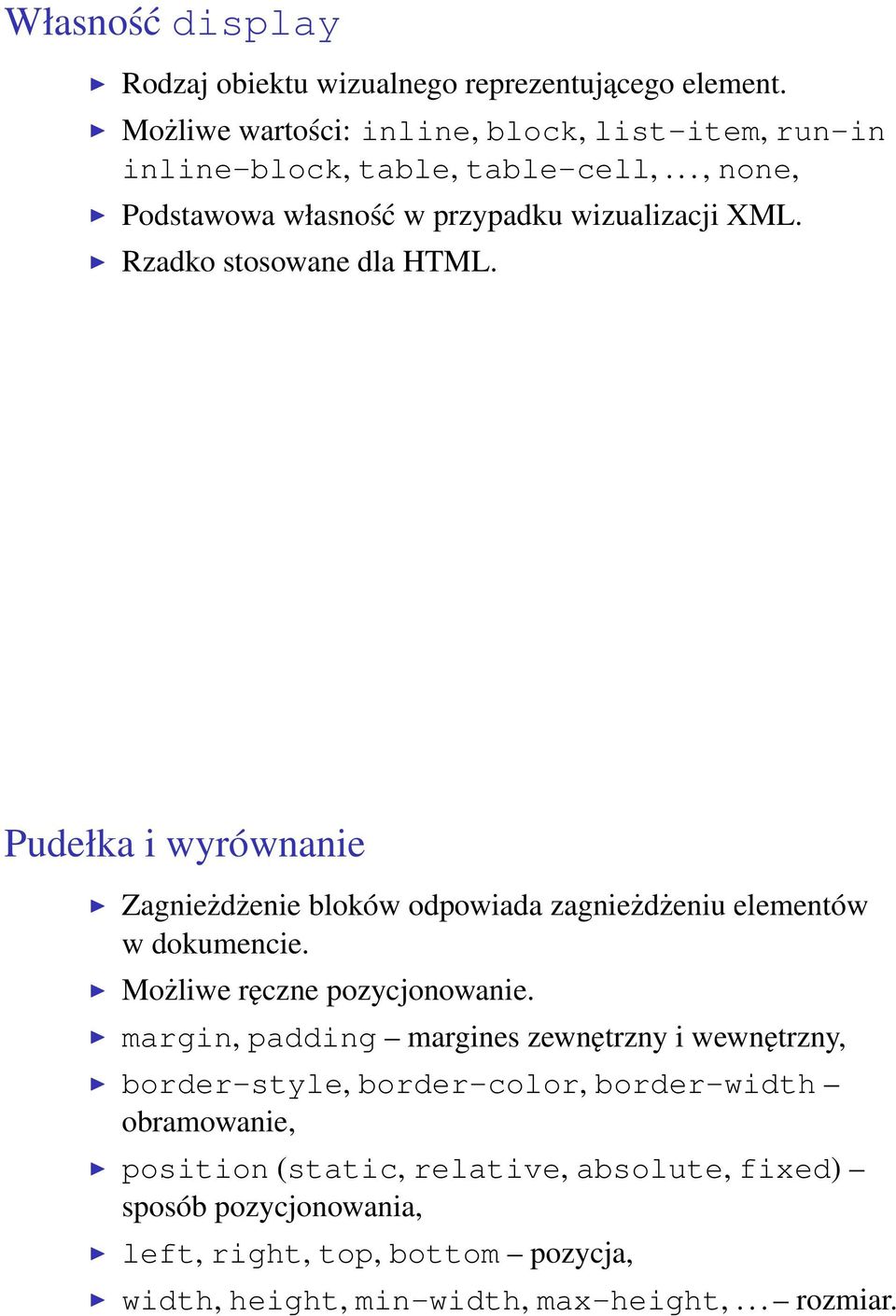 Pudełka i wyrównanie Zagnieżdżenie bloków odpowiada zagnieżdżeniu elementów w dokumencie. Możliwe ręczne pozycjonowanie.