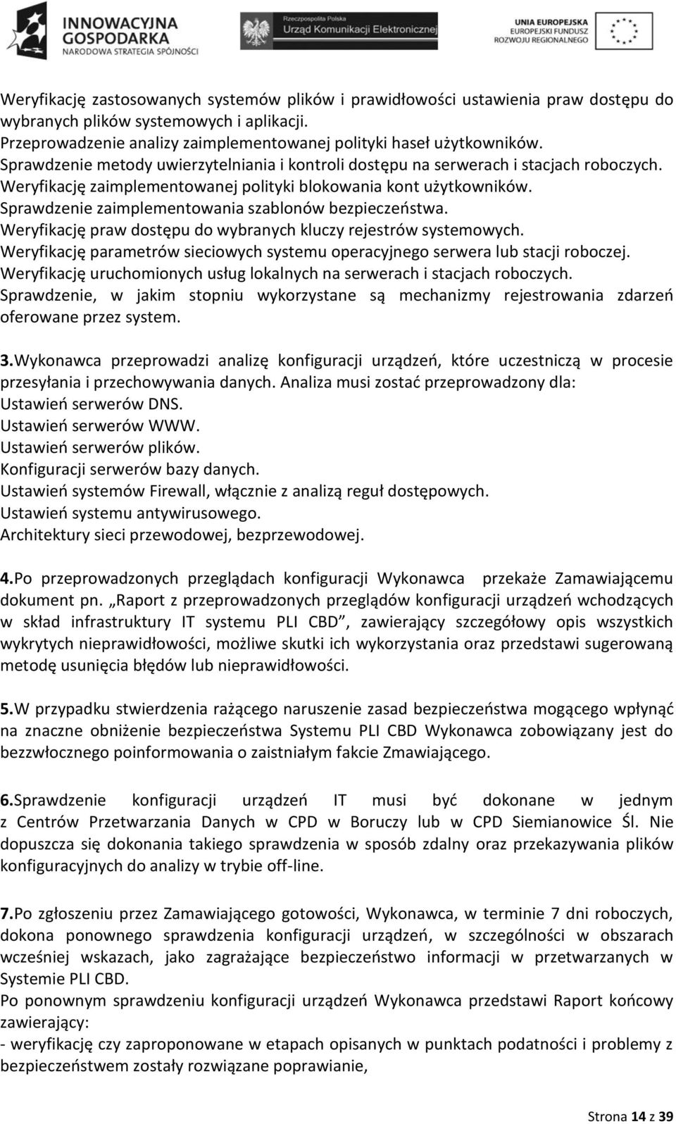 Sprawdzenie zaimplementowania szablonów bezpieczeństwa. Weryfikację praw dostępu do wybranych kluczy rejestrów systemowych.